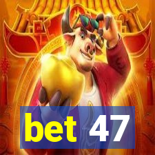 bet 47